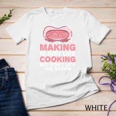 Funny Soap For Men Women Soap Maker Homemade Soap Cooking T-Shirt Unisex T-shirt