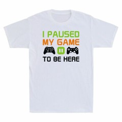 I Paused My Game To Be Here Shirt Funny Video Game Lovers Gift Men’s T-Shirt