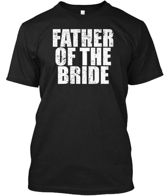 Father Of The Bride Funny Wedding T-Shirt Made in the USA Size S to 5XL