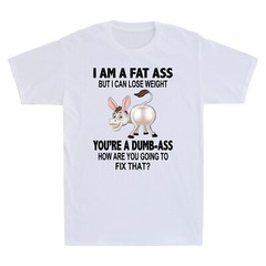 Donkey I Am A Fat Ass But I Can Lose Weight You’re A Dumb-Ass Funny Men T-Shirt