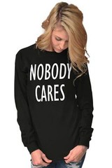 Nobody Cares Funny Sarcastic Attitude Gift Long Sleeve Tshirt Tee for Adults
