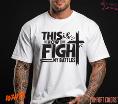 Unisex This Is How I Fight T-Shirt, Men T shirt,Women T shirt Gift Christian Top