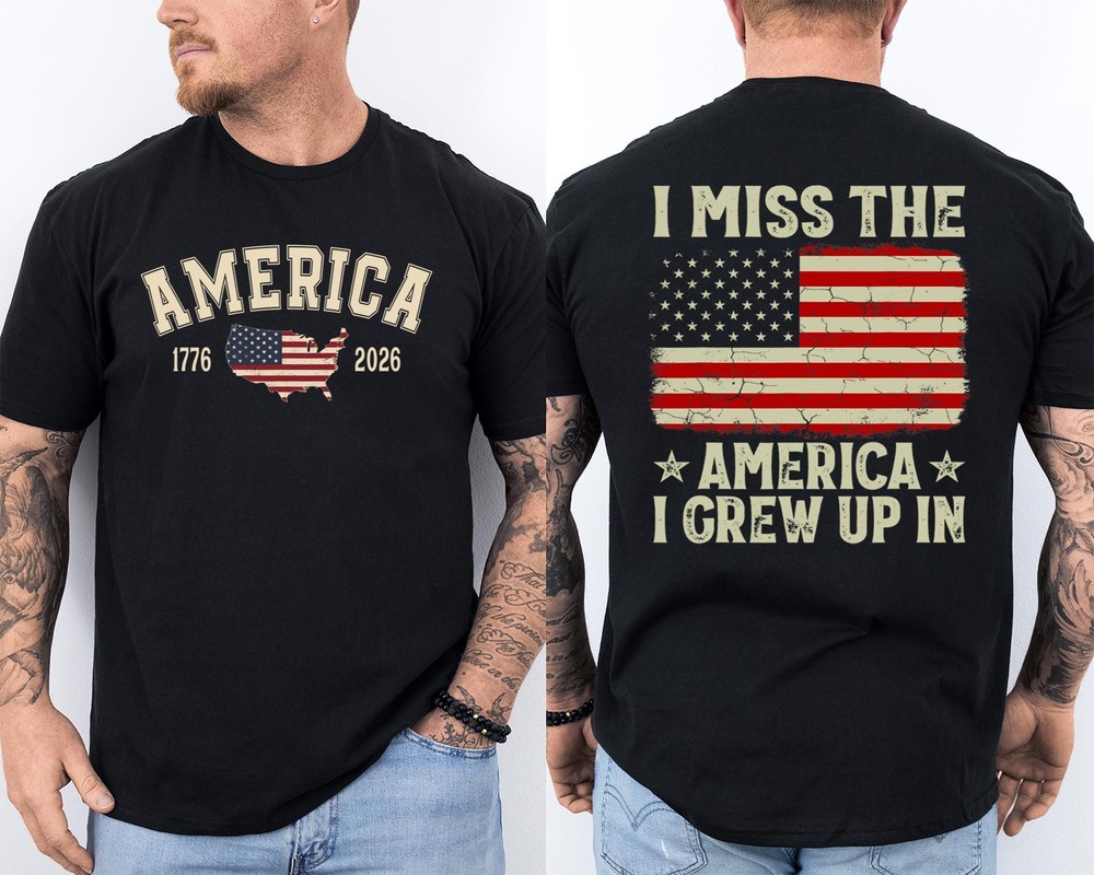 I Miss The America I Grew Up In American Flag 1776-2026 Patriotic 2 Sided Tee