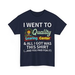 I Went to Quality Learning Center & All i got was This Shirt T-Shirt