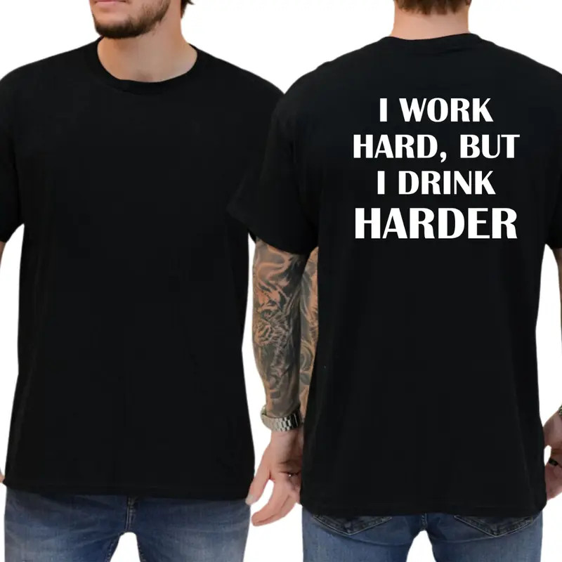 I Work Hard, But I Drink Harder T-Shirt, Funny Motivational Graphic Tee, Drinkin