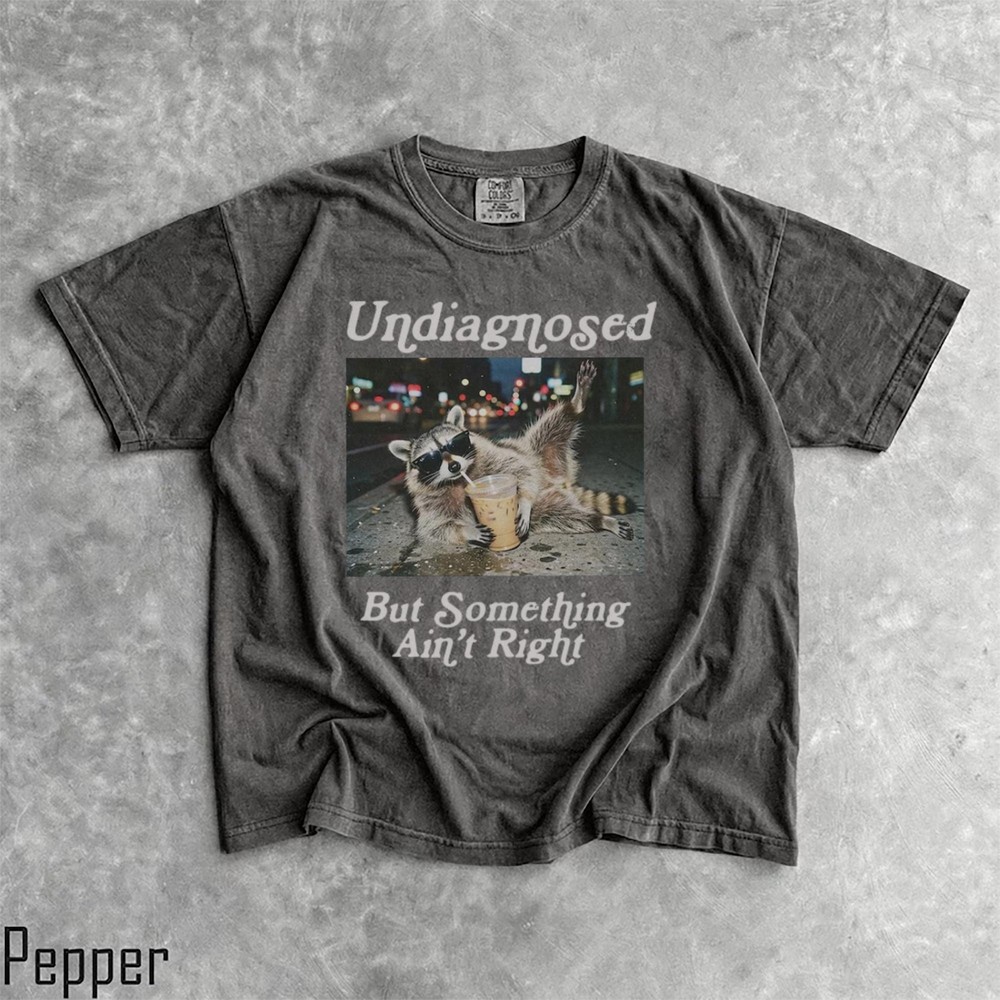 Funny Raccoon Coffee Shirt Undiagnosed But Something Ain’t Quite Right Tee