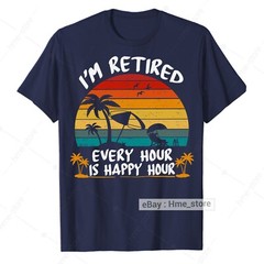 I’m Retired T-Shirt Every Hour Is Happy Funny Retirement for Retirees 2024 Tee