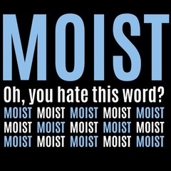 Moist – Funny Sarcastic Offensive Sayings T-Shirt