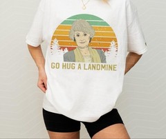 Dorothy Go Hug a Landmine Funny Golden Movie Quotes Zbornak 80s Sitcom T-Shirt