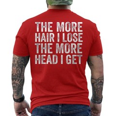 The More Hair I Lose The More Head I Get Meme ON BACK T-Shirt
