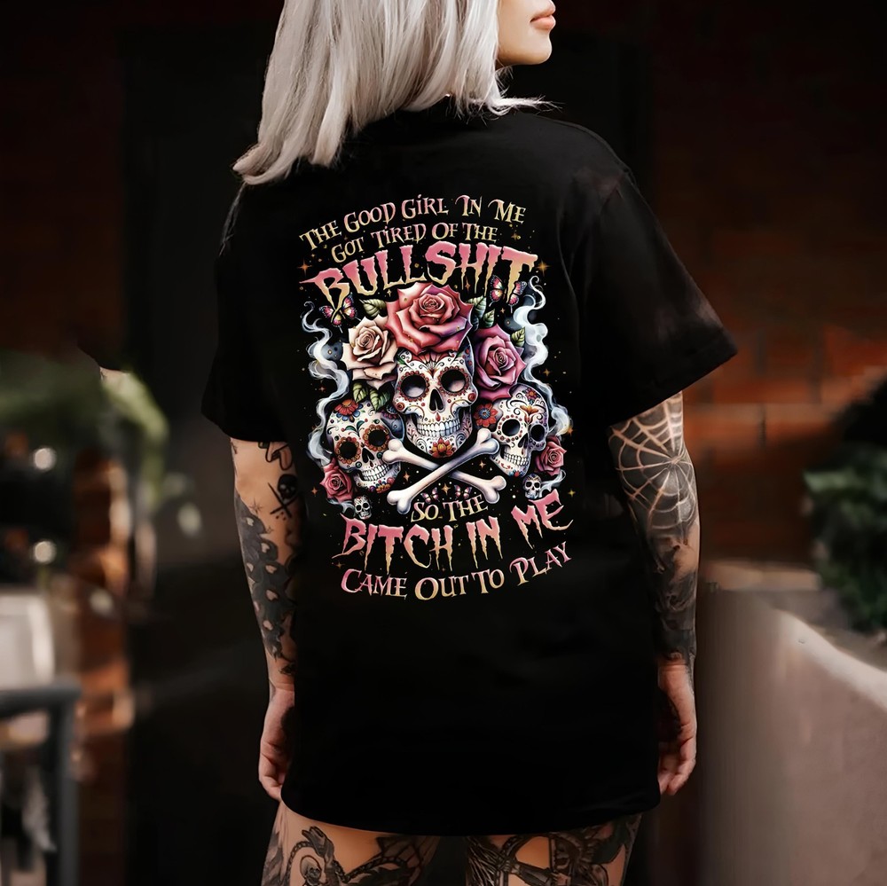 THE GOOD GIRL IN ME GOT TIRED OF THE BULLSHIT Lady’s Skull Print tshirt ,hoodie