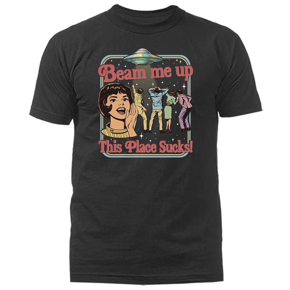 Alien Spaceship Humor Saying Beam Me Up This Place Sucks UFO T-Shirt