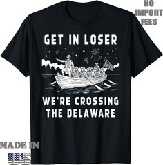 Vintage 4th of July Get in Loser We’re Crossing The Delaware T-Shirt,Unisex Tee