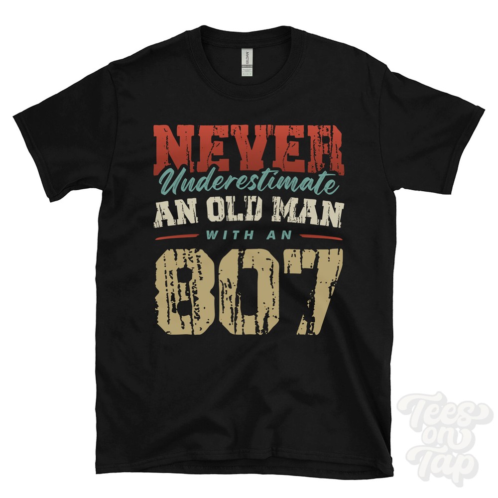NEVER UNDERESTIMATE AN OLD MAN WITH AN 807 FUNNY T-SHIRT IDEAL GIFT