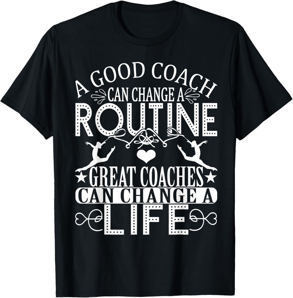 A Good Can Change A Routine Great Coaches Gift T-Shirt