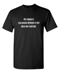 My Favorite Childhood Memory Is My Back Not Hurting Humor Graphic Funny T Shirt