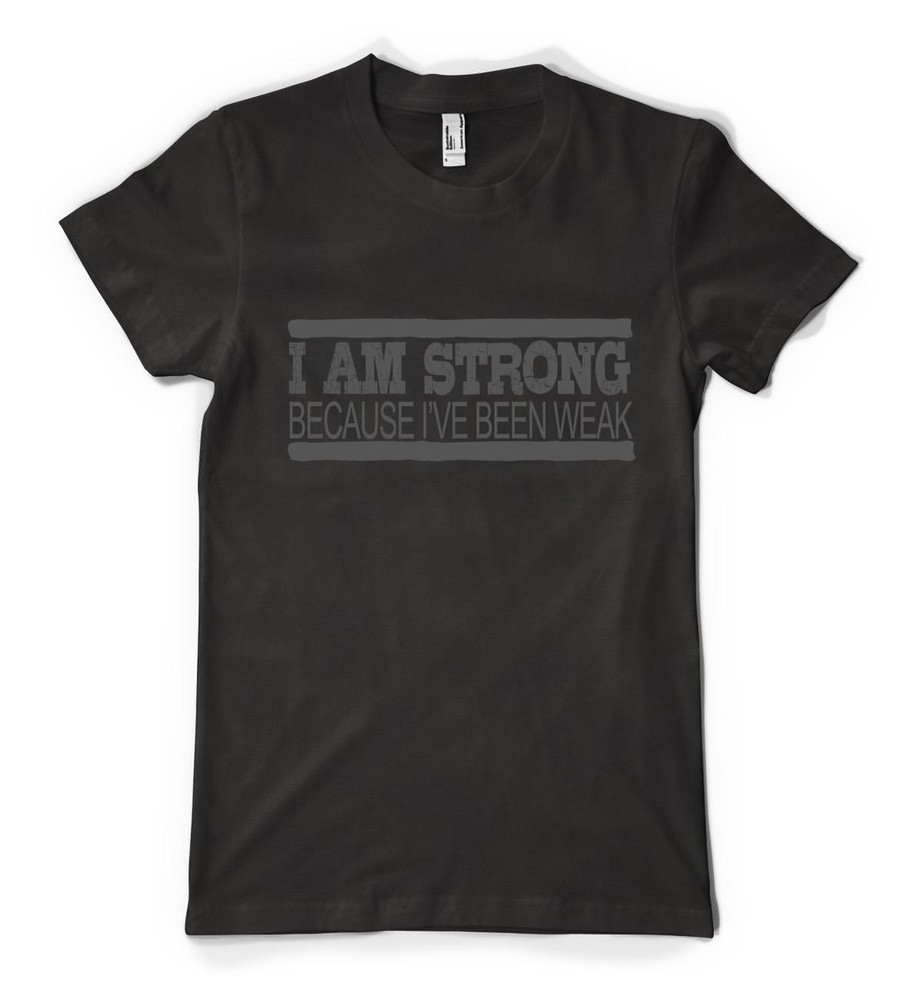 I’m Strong Because I’ve Been Weak Inpirational Slogan Personalised Adult T Shirt