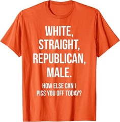 White, Straight, Republican, Male – Funny Republican T-Shirt T-Shirt