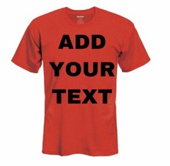 MEN/WOMEN PERSONALIZED CUSTOM PRINT YOUR OWN TEXT ON A T-SHIRT CUSTOMIZED PRINT