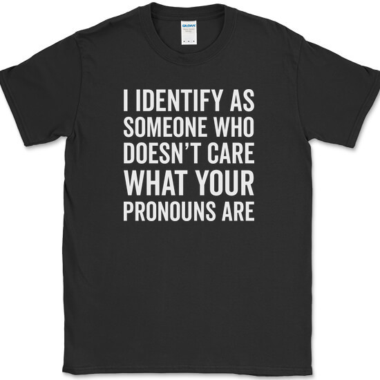 I IDENTIFY AS SOMEONE WHO T-Shirt Funny Anti Pronouns Humor USA Tee