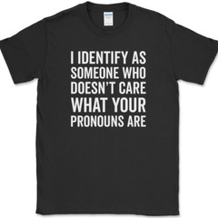 I IDENTIFY AS SOMEONE WHO T-Shirt Funny Anti Pronouns Humor USA Tee