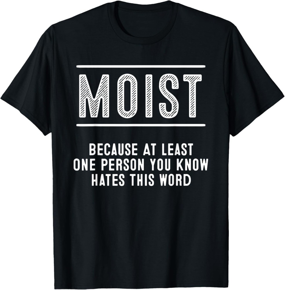 Funny Moist Gift For Men Women Cool Sarcastic Word Pun Lover T-Shirt
