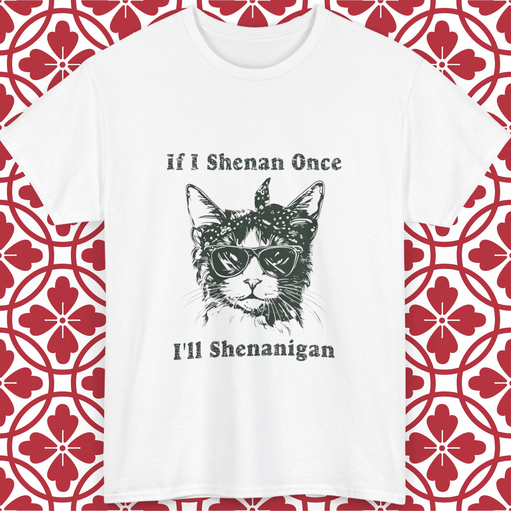 Cat Funny T-Shirt If I Shenan Once I’ll Shenanigan Quote Unisex All Sizes Gift