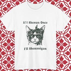 Cat Funny T-Shirt If I Shenan Once I’ll Shenanigan Quote Unisex All Sizes Gift