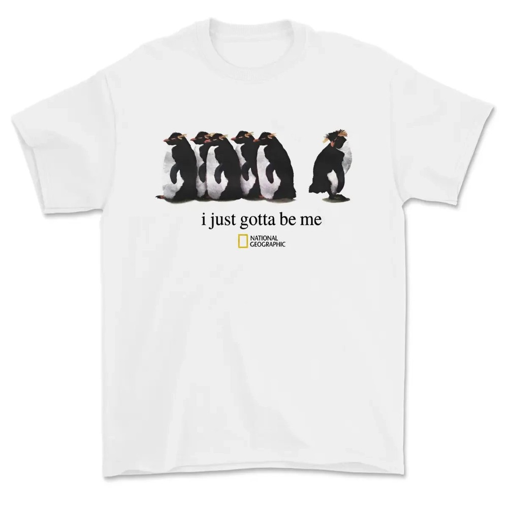 I Just Gotta Be Me National Geographic Penguin Shirt, Trending Shirt 25, Gifts S