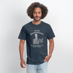 I’m No Weatherman T-Shirt – Funny Adult Humor Graphic Tee