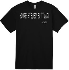YOU’RE STEWED, BUTTWAD -Chet. New. White Font . M,L,XL,XXL,XXXL.