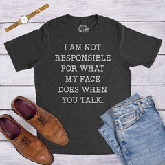 Mens Not Responsible For What My Face Does When You Talk T Shirt Sarcastic Eye