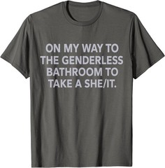 On My Way to The Genderless Bathroom to Take a She/It T-Shirt