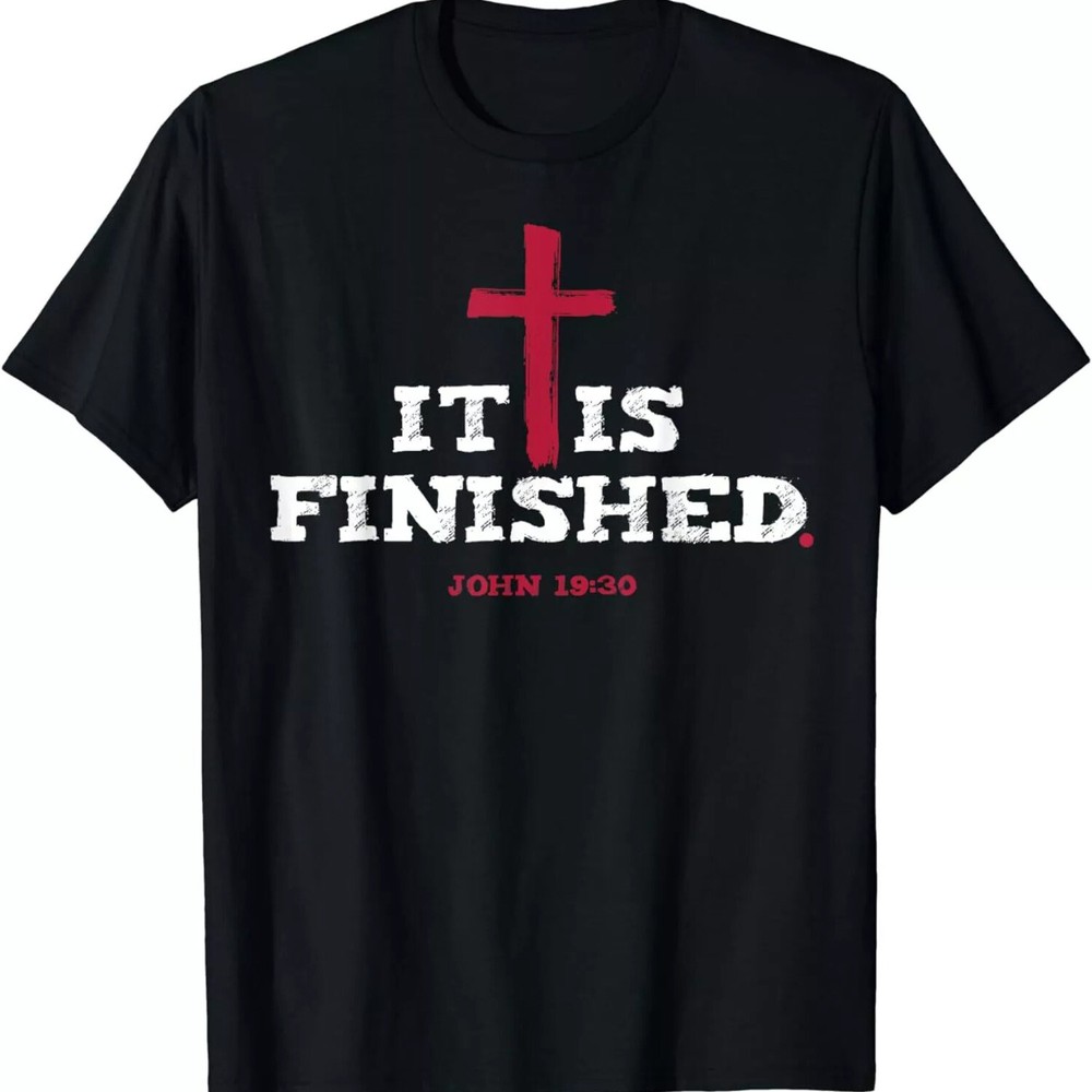 2025/It Is Finished John 19 30 T-Shirt