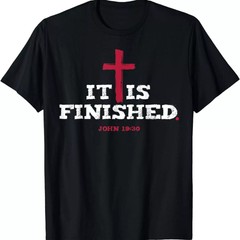 2025/It Is Finished John 19 30 T-Shirt