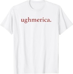 Ughmerica Liberal 4th of July Political Independence Day T-Shirt