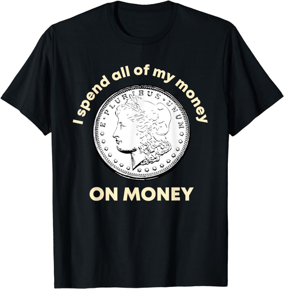 Spend All Money on Money Coin Collecting Numismatic T-Shirt, Unisex Tees, S-5XL