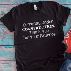 Currently Under Construction, Thank You For Your Patience Black Unisex T-shirt