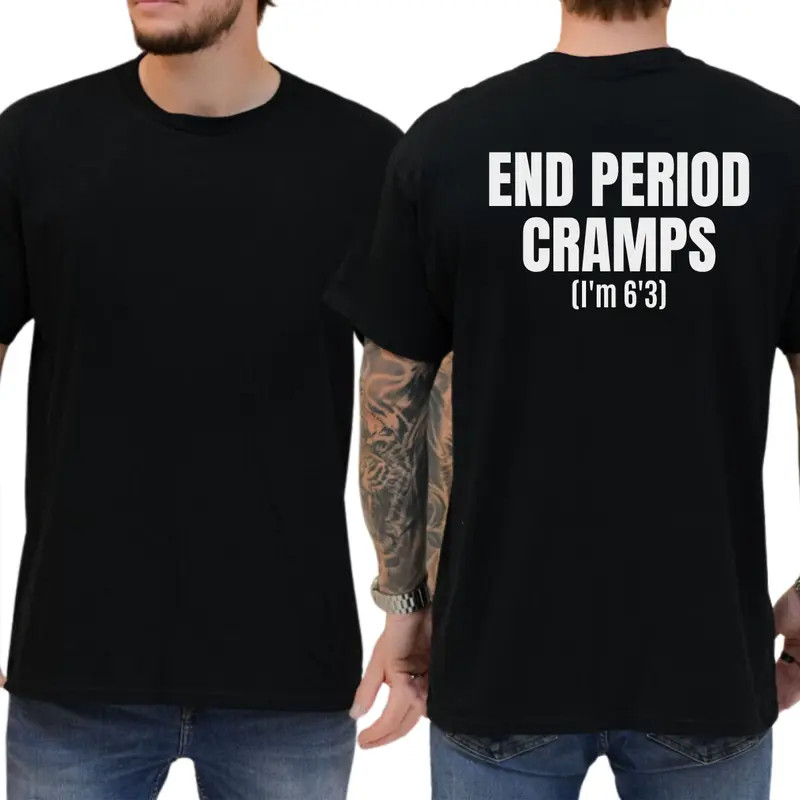 End Period Cramps T-Shirt, Men Humor Tee, Unhinged Clothes, Weird Shirt, Casual
