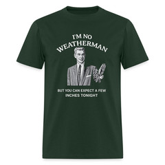 I’m No Weatherman T-Shirt – Funny Adult Humor Graphic Tee