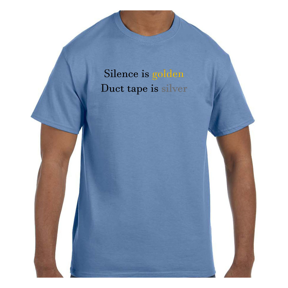 Funny Humor Tshirt Silence Is Golden Duct Tape is Silver Short or Long Sleeve