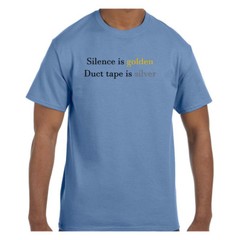 Funny Humor Tshirt Silence Is Golden Duct Tape is Silver Short or Long Sleeve