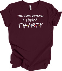 The One Where I Turn Thirty 30th Birthday T-Shirt Gift