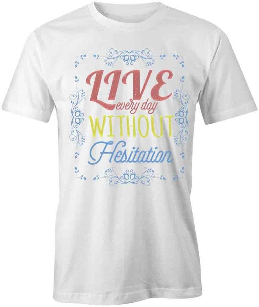 Live Every Day TShirt Tee Printed Graphic T-Shirt Gift CLOTHING INSPIRE S1WCA769