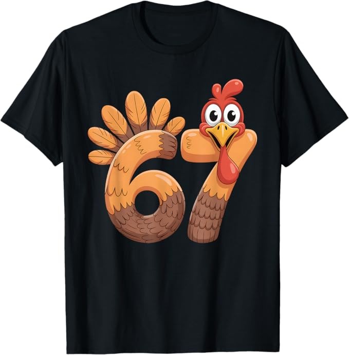 6 7 Thanksgiving Funny Turkey Thanksgiving 67 Men Women T-Shirt