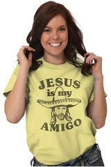 Jesus Christ Is My Amigo Christian Religious Womens or Mens Crewneck T Shirt Tee