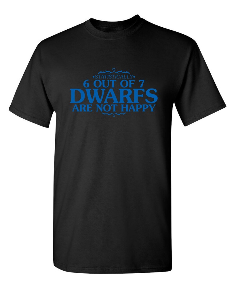 6 OUT OF 7 DWARFS ARE NOT HAPPY Funny T-shirts