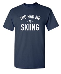 I Was at Skiing Sarcastic Humor Graphic Super Soft Ring Spun Funny T Shirt