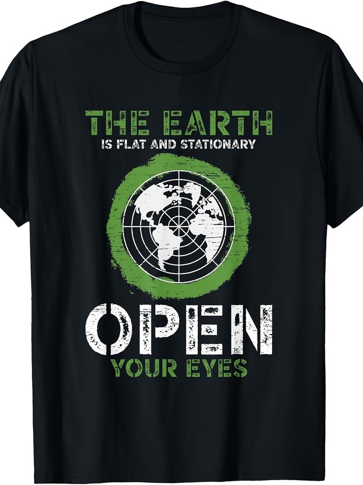 The Earth Is Flat And Stationary Open Your Eyes T-Shirt Same Style for Men An