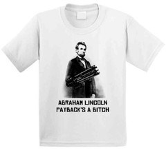 Abraham Lincoln Paybacks A Funny Parody T Shirt